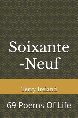 Soixante-Neuf: 69 Poems Of Life - Ireland, Terry