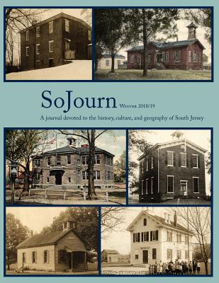 SoJourn 3.2, Winter 2018/19: A journal devoted to the history, culture, and geography of South Jersey - Kinsella, Tom (Editor), and Schopp, Paul W (Editor)