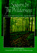 Sojourn in the Wilderness: A Seven Month Journey on the Appalachian Trail - Wadness, Kenneth, and Irwin, Bill (Foreword by)