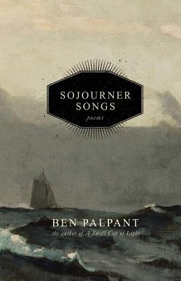 Sojourner Songs: Poems - Palpant, Ben T