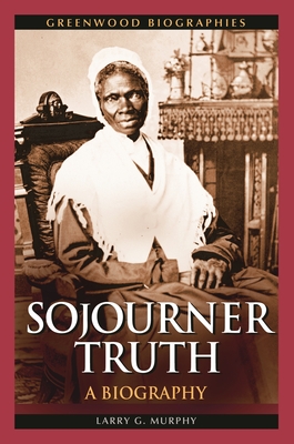 Sojourner Truth: A Biography - Murphy, Larry
