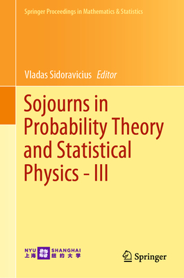 Sojourns in Probability Theory and Statistical Physics - III: Interacting Particle Systems and Random Walks, a Festschrift for Charles M. Newman - Sidoravicius, Vladas (Editor)