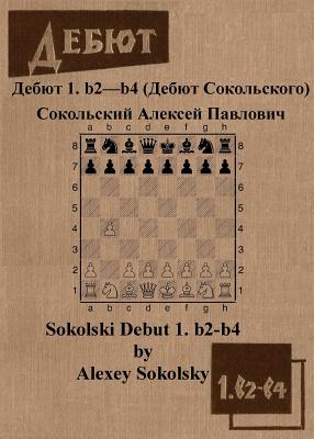 Sokolski Debut 1. B2-B4 - Sokolsky, Alexey, and Sloan, Sam (Introduction by)