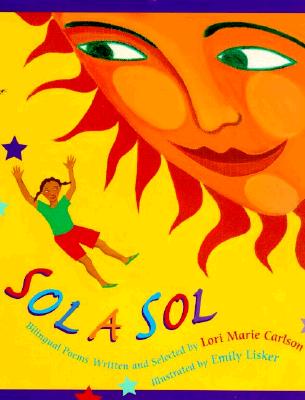 Sol a Sol: Original and Selected Bilingual Poems - Carlson, Lori, and Lisker, Emily (Illustrator)