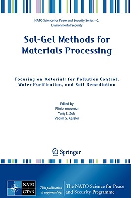 Sol-Gel Methods for Materials Processing: Focusing on Materials for Pollution Control, Water Purification, and Soil Remediation - Zub, Yuriy L (Editor), and Kessler, Vadim G (Editor)