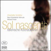 Sol nascente: Italienische Koloratur-Arien - Charlotte Schfer (soprano); Neue Dsseldorfer Hofmusik; Michael Preiser (conductor)