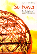 Sol Power: The Evolution of Solar Architecture - Behling, Sophia, and Behling, Stefan, and Behling, Stephan