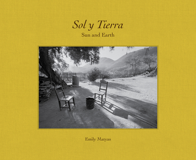 Sol Y Tierra/ Sun and Earth: Views Beyond the U.S.- Mexico Border, 1988-2018 - Matyas, Emily (Photographer), and Rian, Kirsten (Foreword by), and Molina, Amparo Wong (Contributions by)