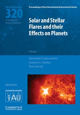 Solar and Stellar Flares and their Effects on Planets (IAU S320) - Kosovichev, Alexander G. (Editor), and Hawley, Suzanne L. (Editor), and Heinzel, Petr (Editor)