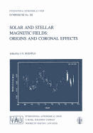 Solar and Stellar Magnetic Fields: Origins and Coronal Effects