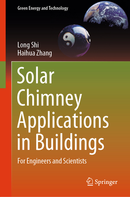 Solar Chimney Applications in Buildings: For Engineers and Scientists - Shi, Long, and Zhang, Haihua