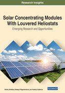 Solar Concentrating Modules With Louvered Heliostats: Emerging Research and Opportunities