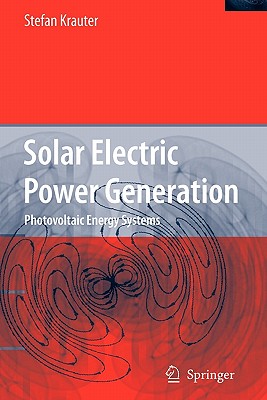 Solar Electric Power Generation - Photovoltaic Energy Systems: Modeling of Optical and Thermal Performance, Electrical Yield, Energy Balance, Effect on Reduction of Greenhouse Gas Emissions - Krauter, Stefan C. W.