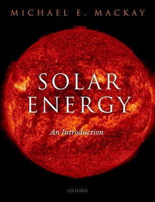 Solar Energy: An Introduction - Mackay, Michael E.
