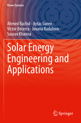 Solar Energy Engineering and Applications - Rachid, Ahmed, and Goren, Aytac, and Becerra, Victor