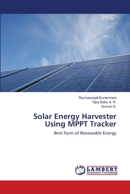 Solar Energy Harvester Using MPPT Tracker - Kunamneni, Rachananjali, and A R, Vijay Babu, and S, Suman