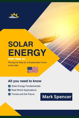 Solar Energy: Paving the Way for a Sustainable Future in the USA - Spencer, Mark