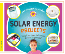 Solar Energy Projects: Easy Energy Activities for Future Engineers!: Easy Energy Activities for Future Engineers!