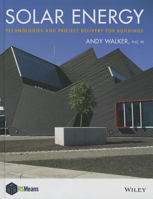 Solar Energy: Technologies and Project Delivery for Buildings - Walker, Andy