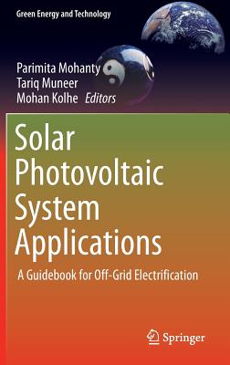 Solar Photovoltaic System Applications: A Guidebook for Off-Grid Electrification - Mohanty, Parimita (Editor), and Muneer, Tariq (Editor), and Kolhe, Mohan (Editor)