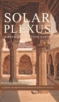 Solar Plexus: A Baku Saga In Four Parts - Ibragimbekov, Rustam, and Bromfield, Andrew (Translated by)