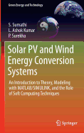 Solar Pv and Wind Energy Conversion Systems: An Introduction to Theory, Modeling with MATLAB/Simulink, and the Role of Soft Computing Techniques