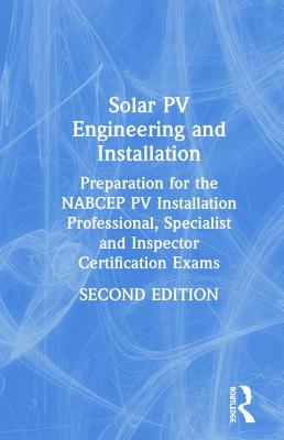 Solar Pv Engineering and Installation: Preparation for the Nabcep Pv Installation Professional, Specialist and Inspector Certification Exams - White, Sean