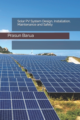 Solar PV System Design, Installation, Maintenance and Safety - Barua, Prasun
