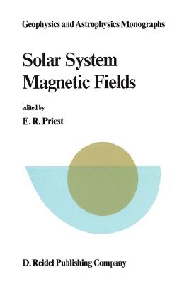 Solar System Magnetic Fields - Priest, E R (Editor)