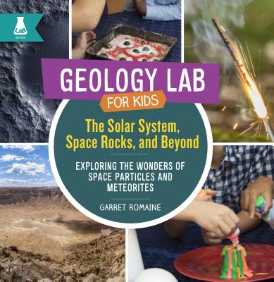 Solar System, Space Rocks, and Beyond: Exploring the Wonders of Space Particles and Meteorites - Romaine, Garret