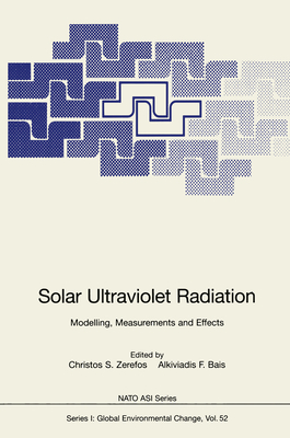 Solar Ultraviolet Radiation: Modelling, Measurements and Effects - Zerefos, Christos S. (Editor), and Bais, Alkiviadis F. (Editor)