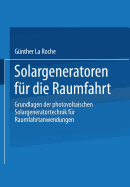 Solargeneratoren Fur Die Raumfahrt: Grundlagen Der Photovoltaischen Solargeneratortechnik Fur Raumfahrtanwendungen