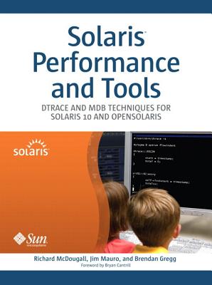 Solaris Performance and Tools: DTrace and MDB Techniques for Solaris 10 and OpenSolaris (paperback) - McDougall, Richard, and Mauro, Jim, and Gregg, Brendan