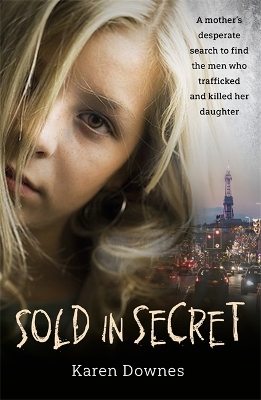 Sold in Secret: The Murder of Charlene Downes - Downes, Karen
