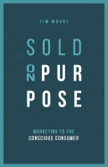 Sold On Purpose: Marketing to The Conscious Consumer