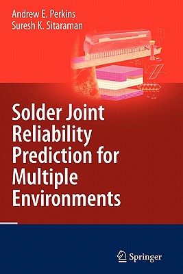 Solder Joint Reliability Prediction for Multiple Environments - Perkins, Andrew E., and Sitaraman, Suresh K.