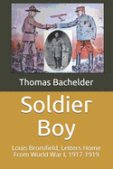 Soldier Boy: Louis Bromfield, Letters Home From World War I, 1917-1919