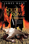 Soldier of Rome: Heir to Rebellion: Book Three of the Artorian Chronicles