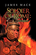 Soldier of Rome: The Centurion Book Four of the Artorian Chronicles