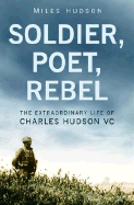 Soldier, Poet, Rebel: The Extraordinary Life of Charles Hudson VC