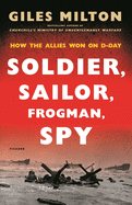 Soldier, Sailor, Frogman, Spy: How the Allies Won on D-Day