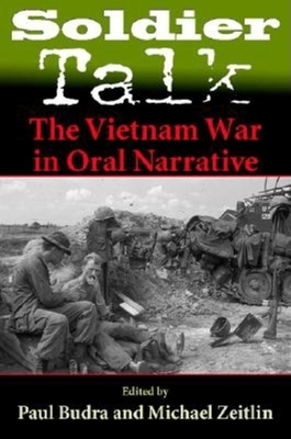 Soldier Talk: The Vietnam War in Oral Narrative - Zeitlin, Michael (Editor), and Budra, Paul (Editor)