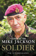 Soldier: The Autobiography of General Sir Mike Jackson - Jackson, Mike