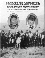 Soldier to Advocate: C.E.S. Wood's 1877 Legacy: A Soldier's Unpublished Diary, Drawings, Poetry, and Letters of Alaska and the Nez Perce Conflict