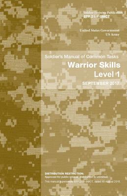 Soldier Training Publication STP 21-1-SMCT Soldier's Manual of Common Tasks Warrior Skills Level 1 September 2017 - Us Army, United States Government