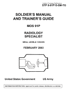 Soldier Training Publication STP 8-91P15-SM-TG Soldier's Manual and Trainer's Guide MOS 91P Radiology Specialist Skill Levels 1/2/3/4/5