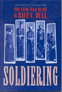 Soldiering: Diary Rice C. Bull: The Civil War Diary of Rice C. Bull - Bauer, K Jack (Editor), and Bull, Rice C