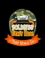 Soldiers Don't Brag Their Moms Do: Funny Quotes and Pun Themed College Ruled Composition Notebook