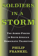 Soldiers In A Storm: The Armed Forces In South Africa's Democratic Transition