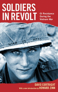 Soldiers in Revolt: GI Resistance During the Vietnam War
